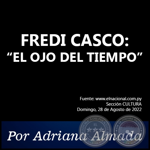FREDI CASCO: “EL OJO DEL TIEMPO” - Por Adriana Almada - Domingo, 28 de Agosto de 2022